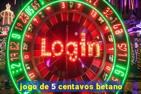 jogo de 5 centavos betano